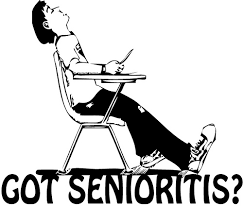 got senioritis